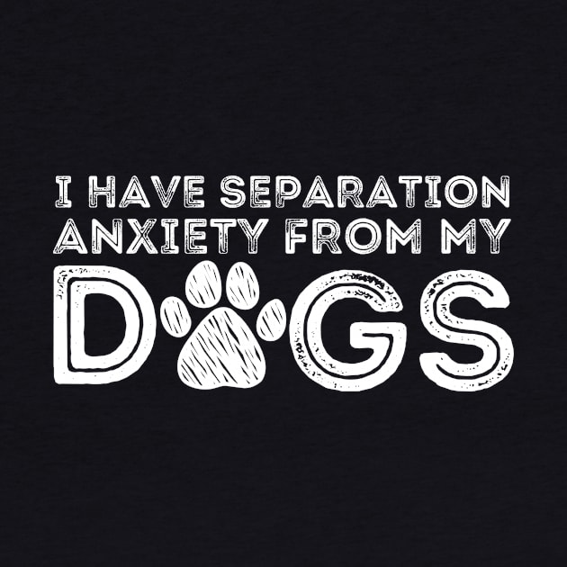 I Have Separation Anxiety From My Dogs by Teewyld